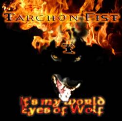 Tarchon Fist : It's My World - Eyes of Wolf Tarchon Fist : It's My World - Eyes of Wolf